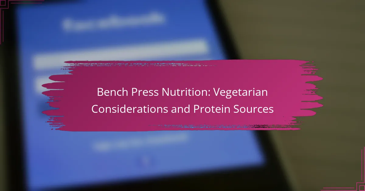 Bench Press Nutrition: Vegetarian Considerations and Protein Sources