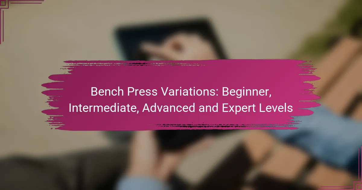Bench Press Variations: Beginner, Intermediate, Advanced and Expert Levels