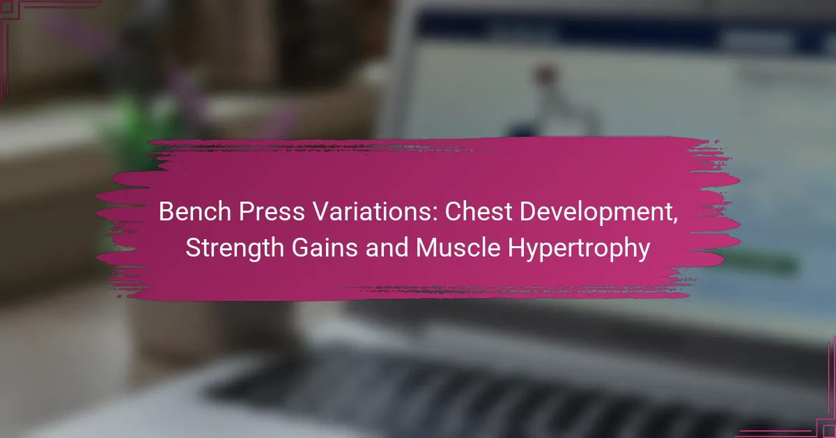 Bench Press Variations: Chest Development, Strength Gains and Muscle Hypertrophy