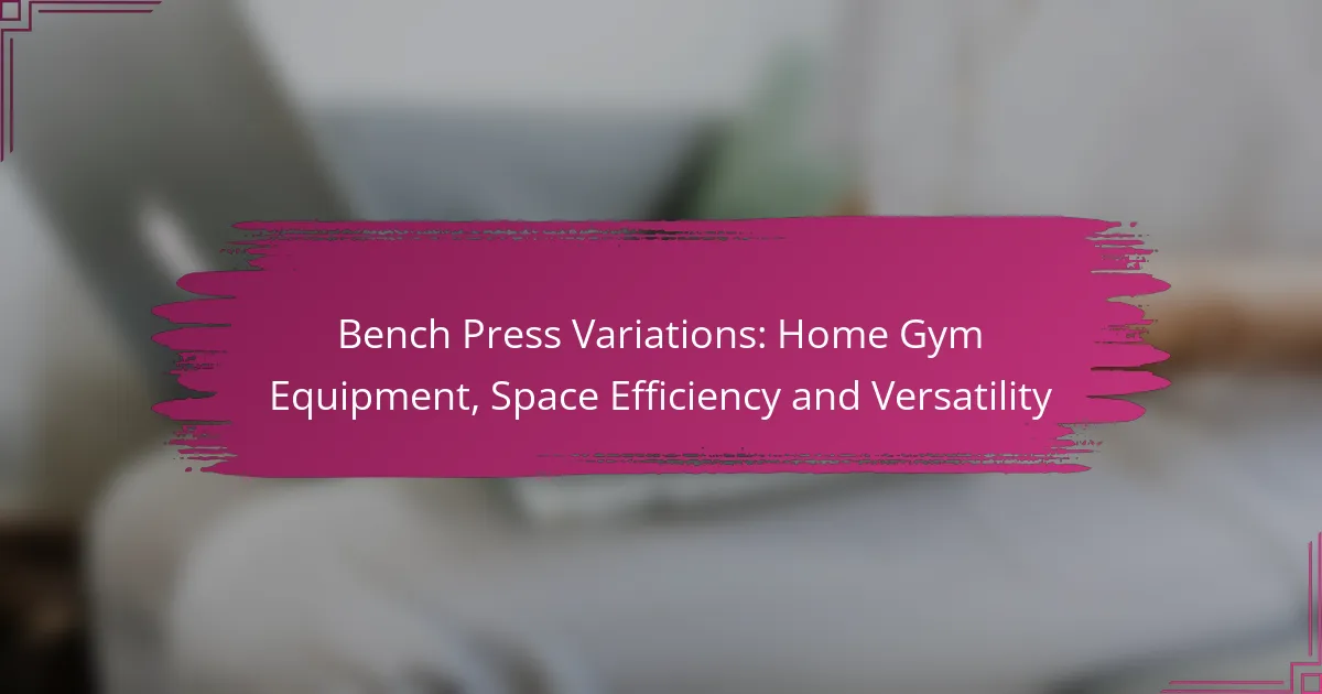Bench Press Variations: Home Gym Equipment, Space Efficiency and Versatility