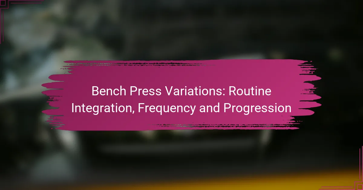 Bench Press Variations: Routine Integration, Frequency and Progression