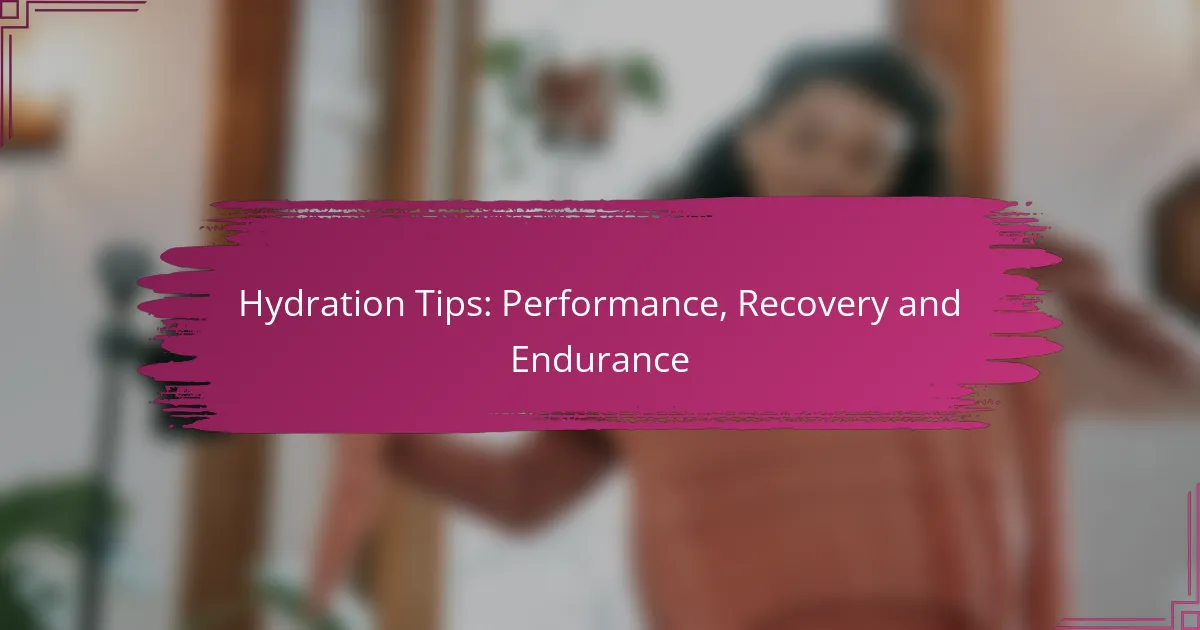 Hydration Tips: Performance, Recovery and Endurance