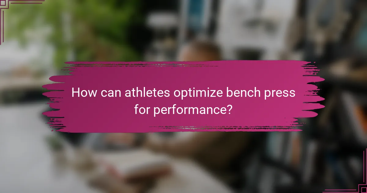 How can athletes optimize bench press for performance?