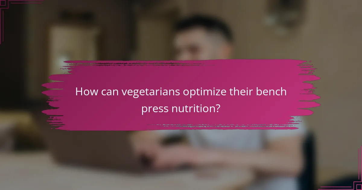 How can vegetarians optimize their bench press nutrition?