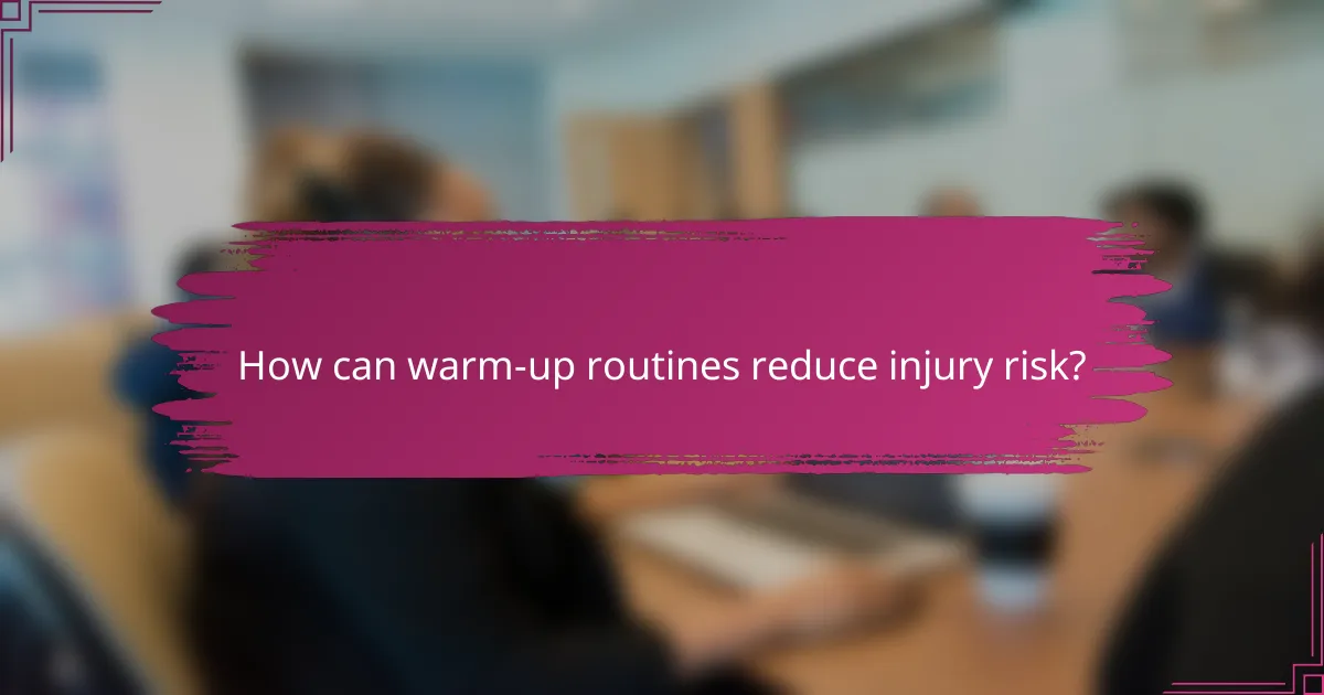 How can warm-up routines reduce injury risk?