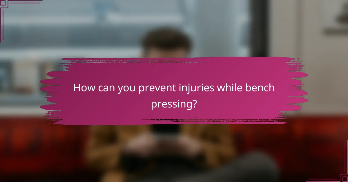 How can you prevent injuries while bench pressing?