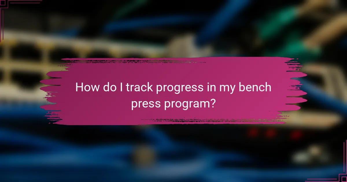 How do I track progress in my bench press program?