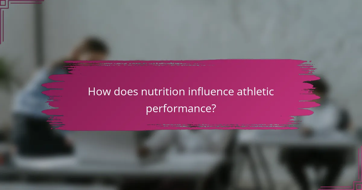 How does nutrition influence athletic performance?