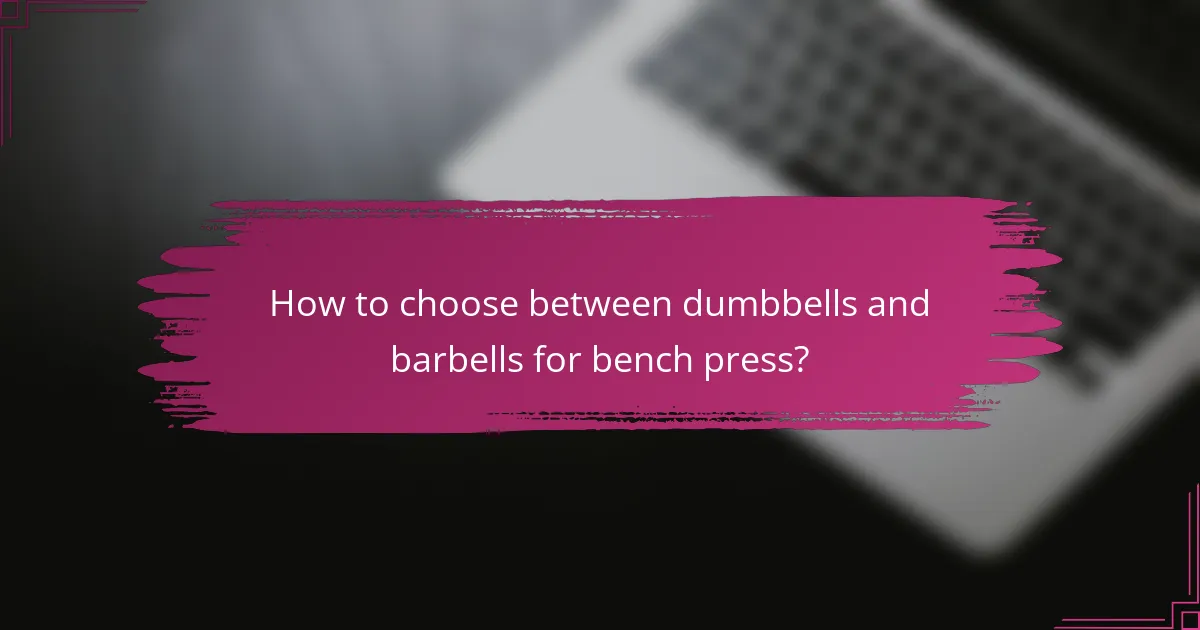How to choose between dumbbells and barbells for bench press?