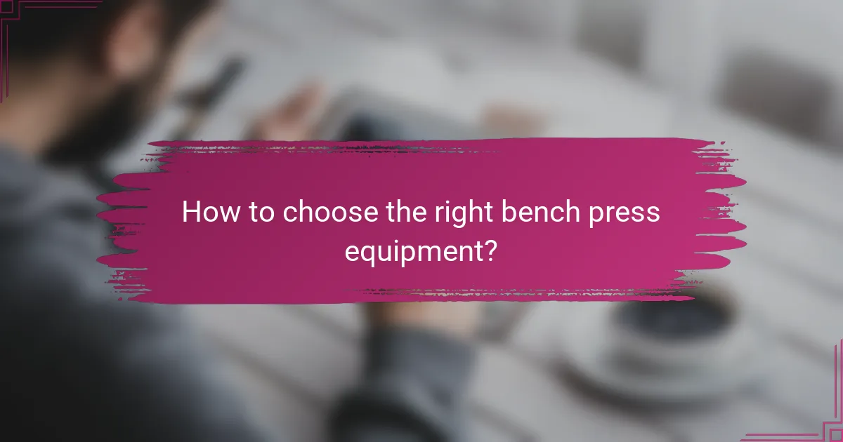 How to choose the right bench press equipment?