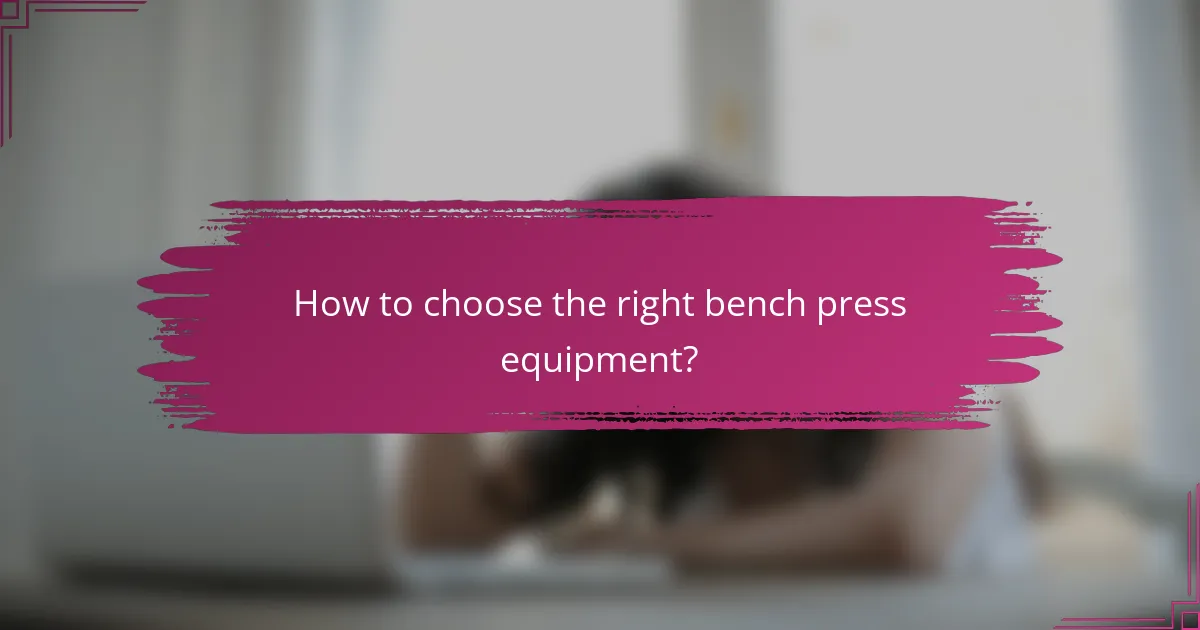 How to choose the right bench press equipment?