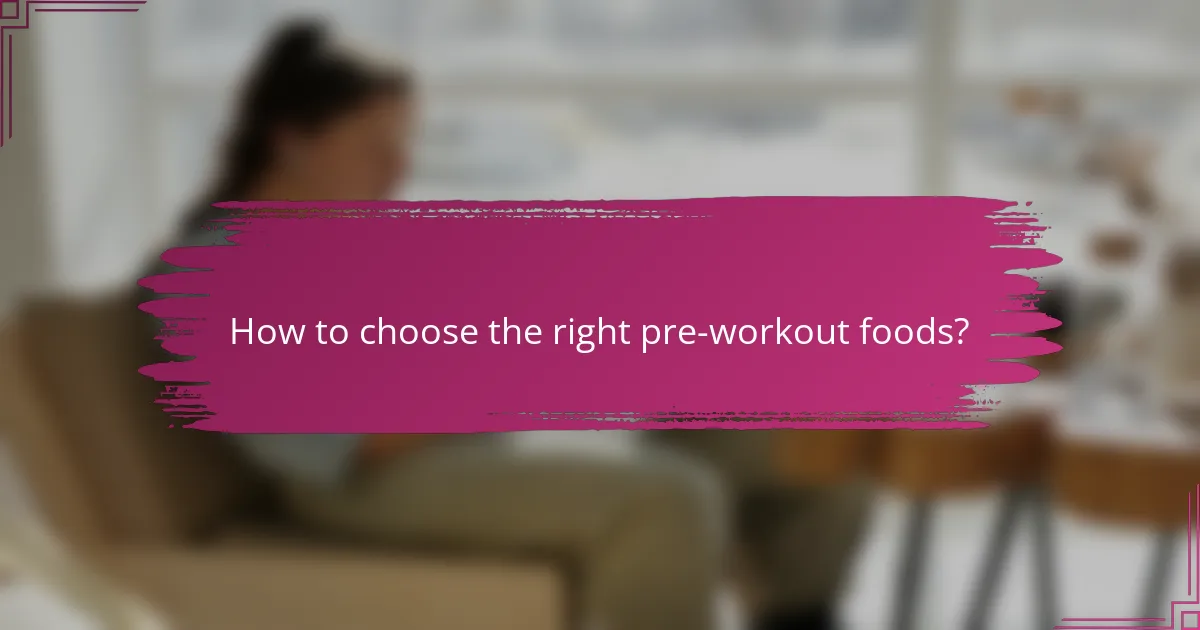 How to choose the right pre-workout foods?