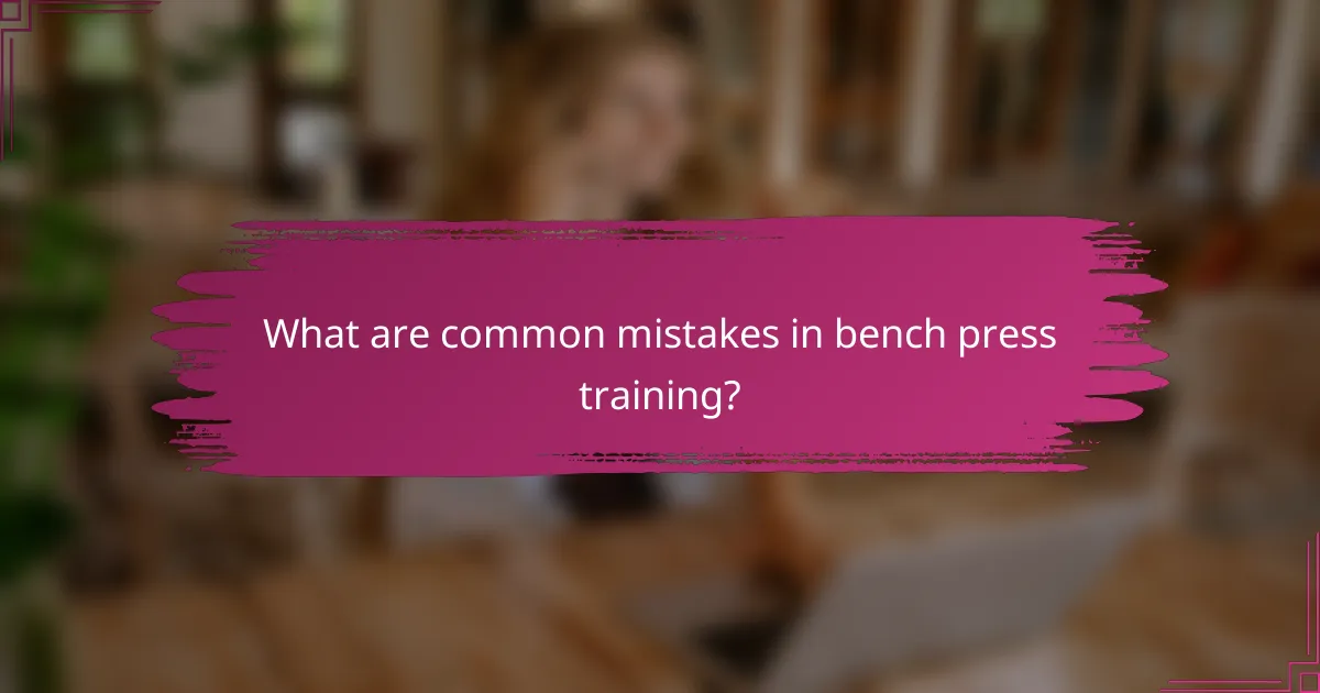 What are common mistakes in bench press training?