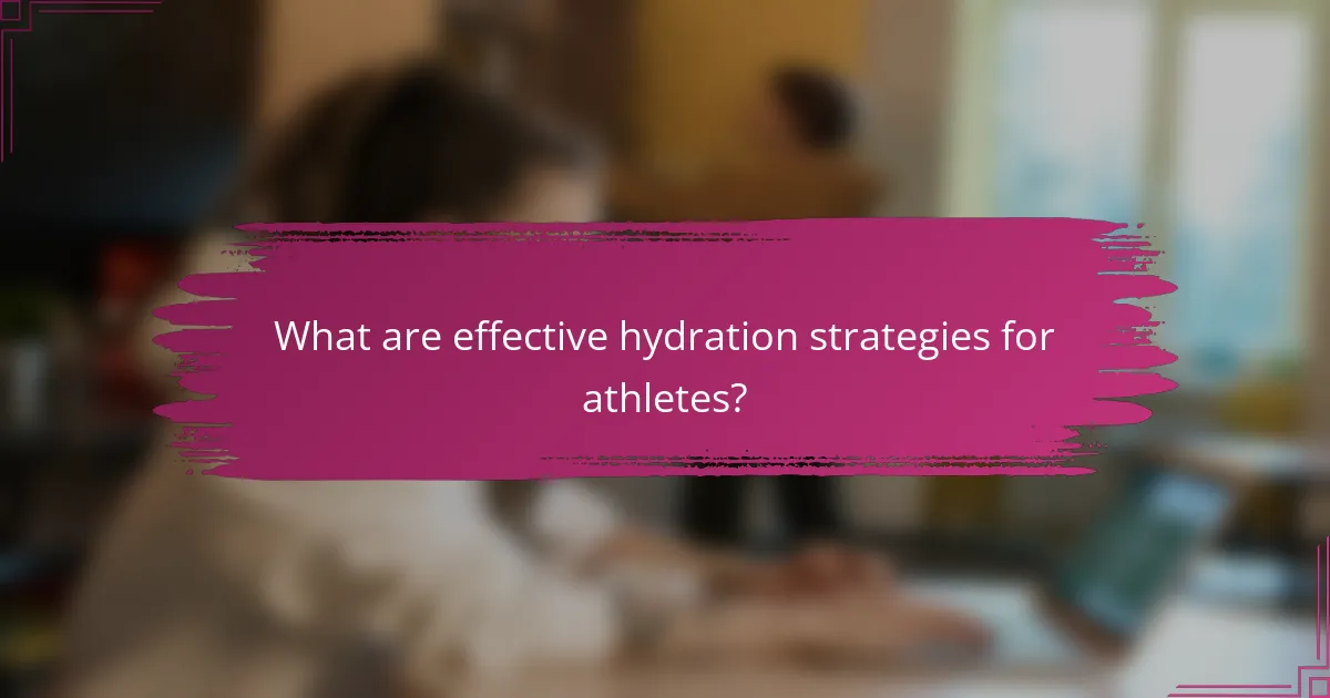 What are effective hydration strategies for athletes?