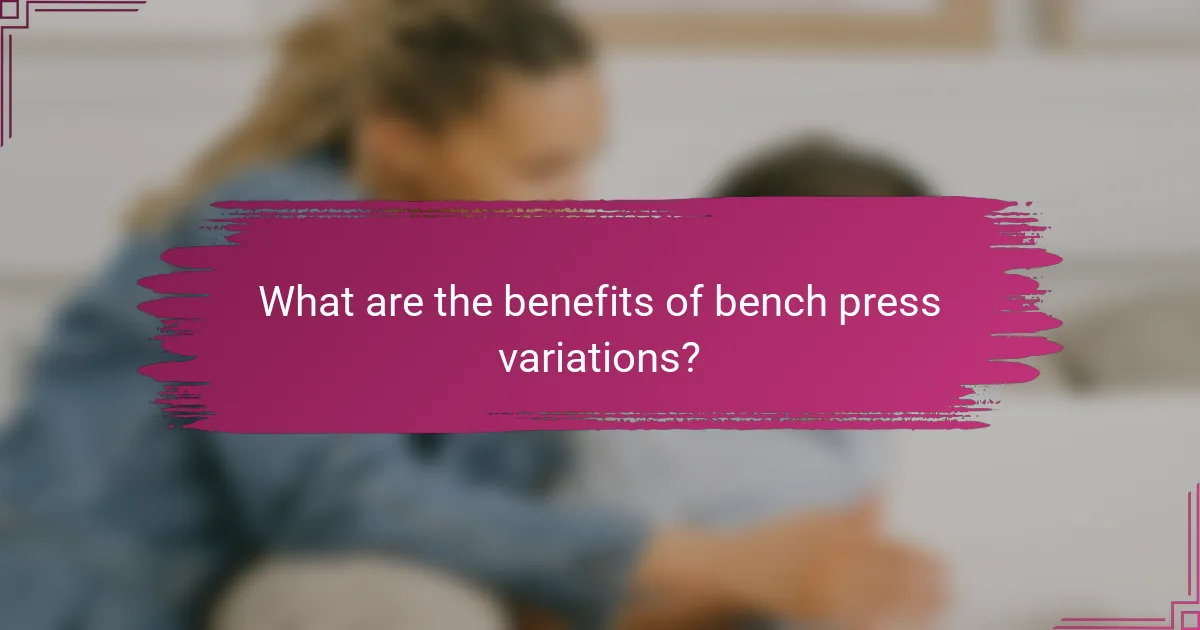What are the benefits of bench press variations?