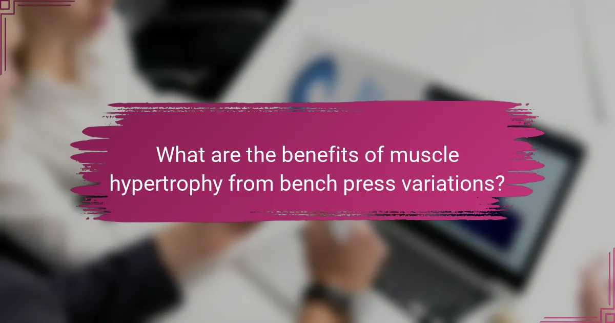 What are the benefits of muscle hypertrophy from bench press variations?