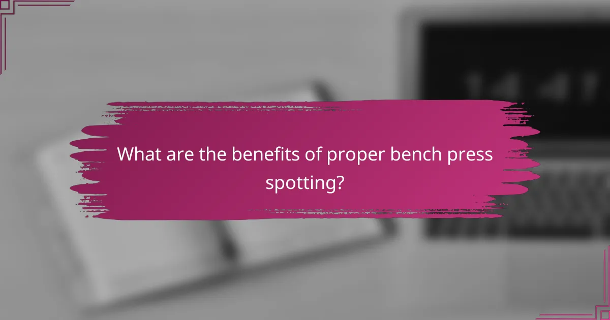 What are the benefits of proper bench press spotting?