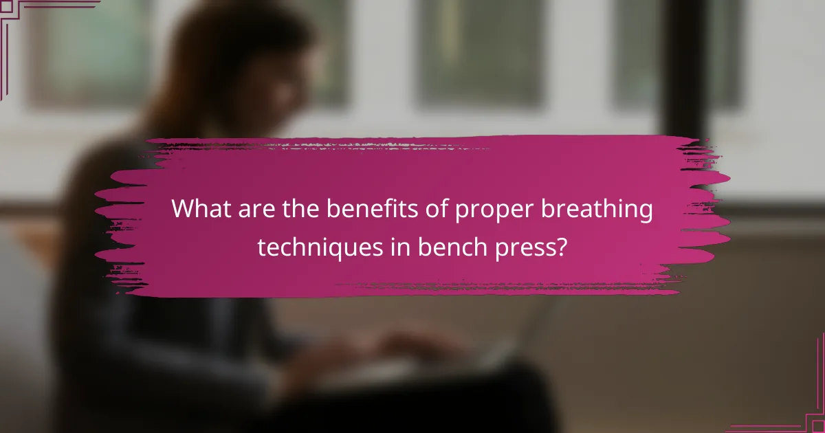 What are the benefits of proper breathing techniques in bench press?