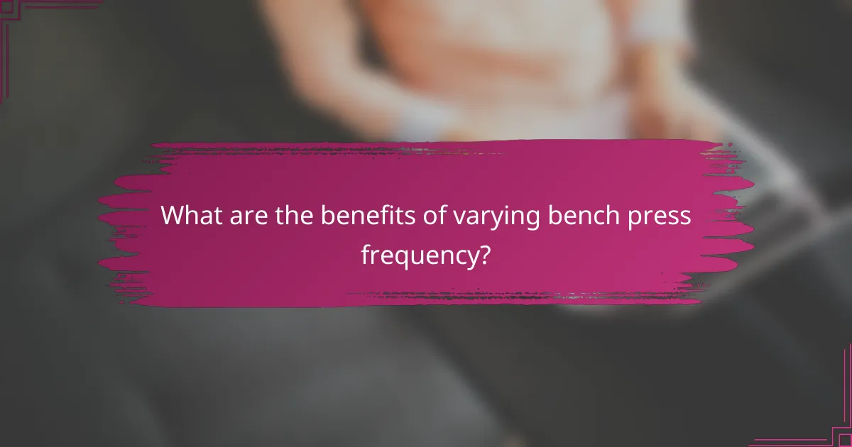 What are the benefits of varying bench press frequency?