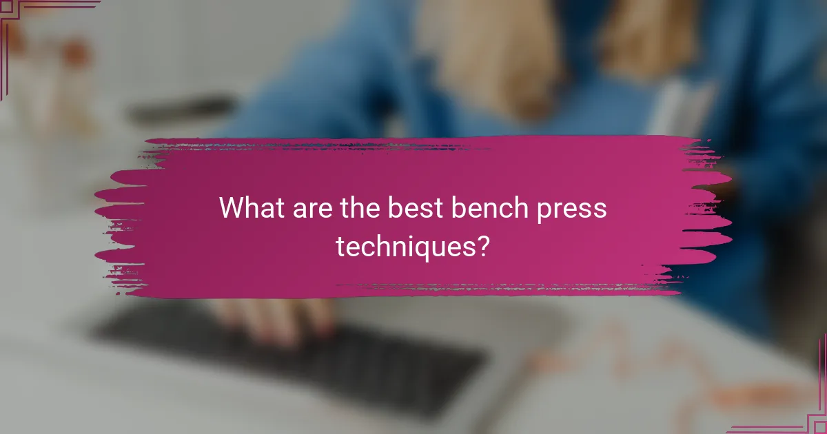 What are the best bench press techniques?