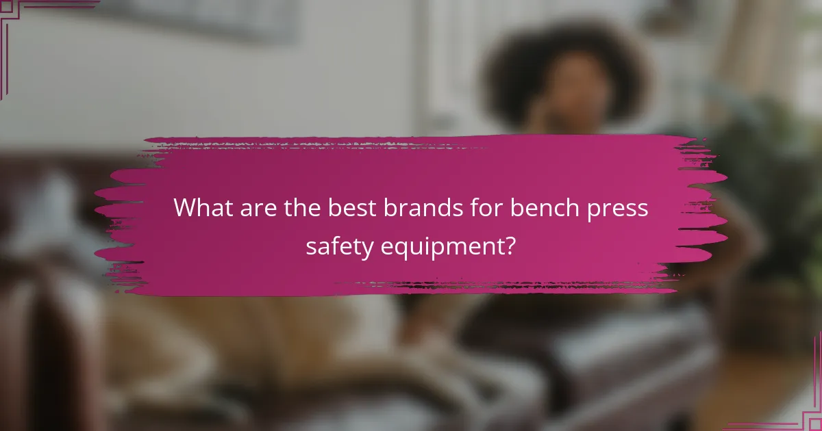 What are the best brands for bench press safety equipment?