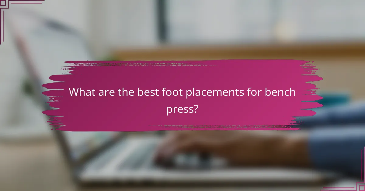 What are the best foot placements for bench press?