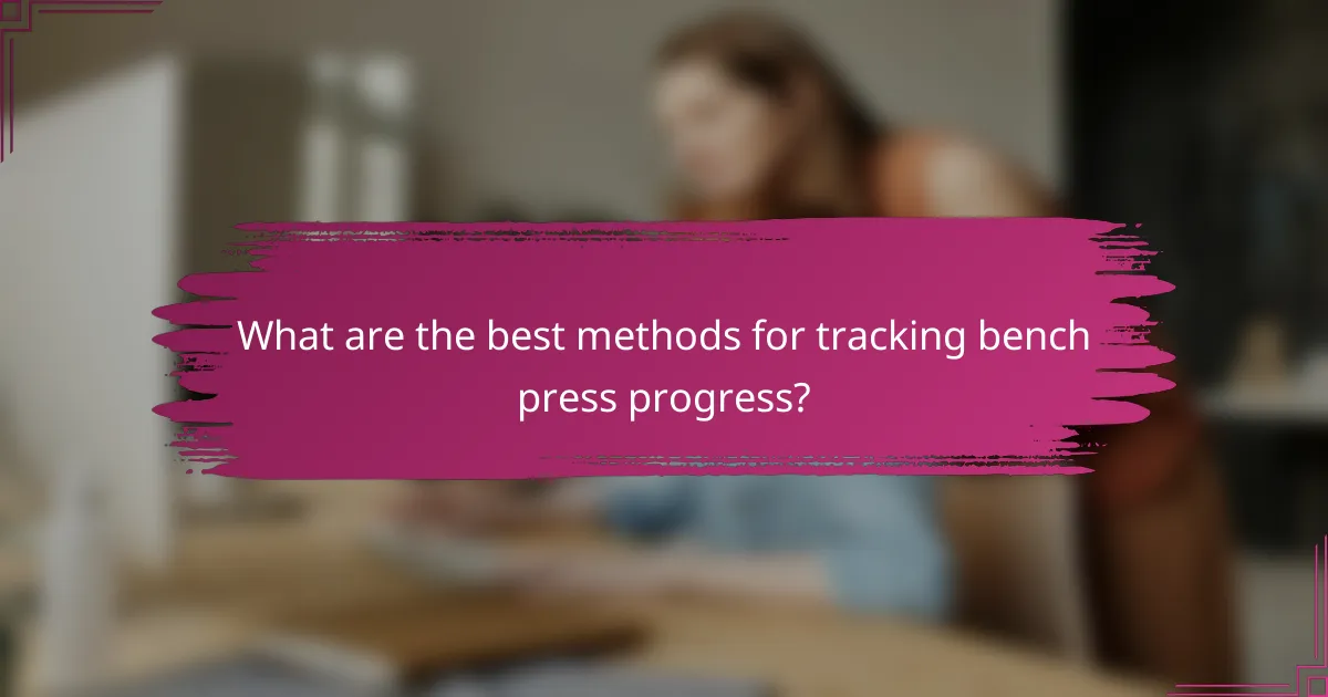 What are the best methods for tracking bench press progress?