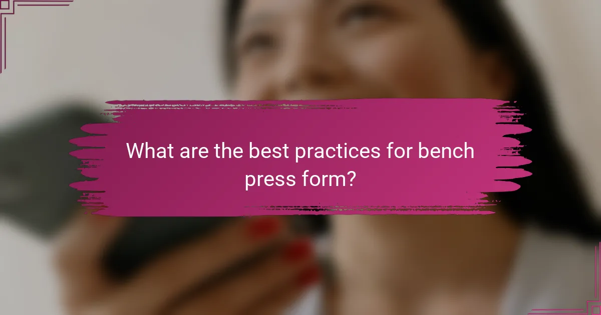 What are the best practices for bench press form?