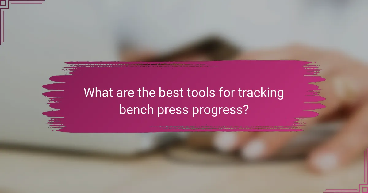 What are the best tools for tracking bench press progress?