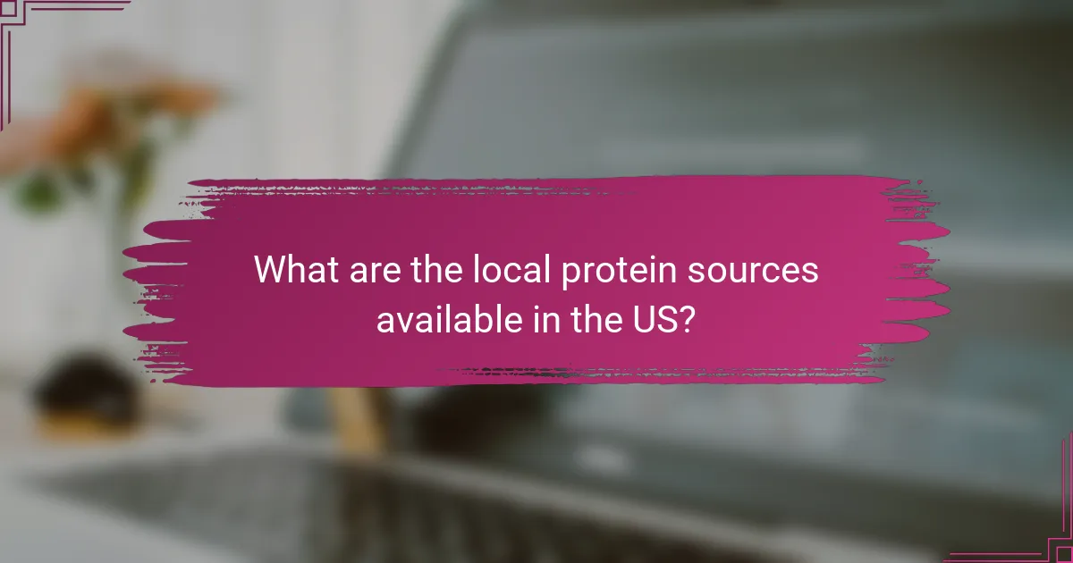 What are the local protein sources available in the US?