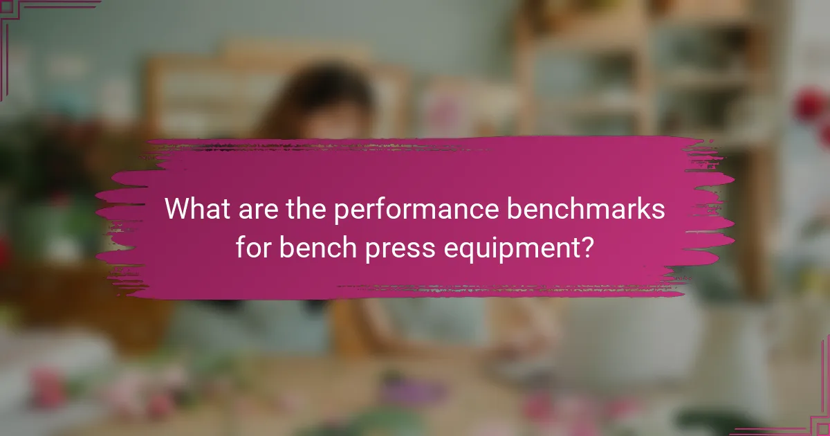 What are the performance benchmarks for bench press equipment?
