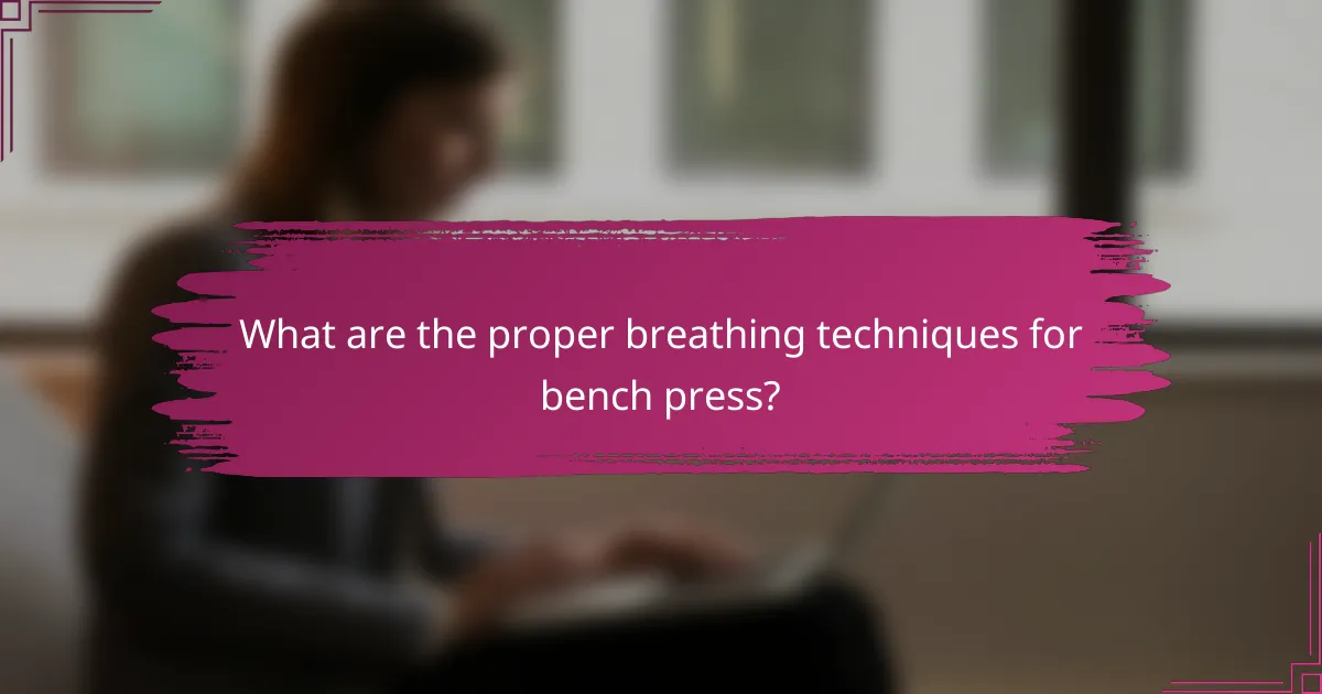 What are the proper breathing techniques for bench press?