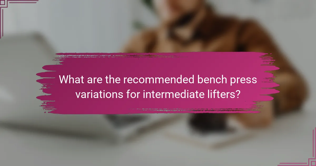What are the recommended bench press variations for intermediate lifters?