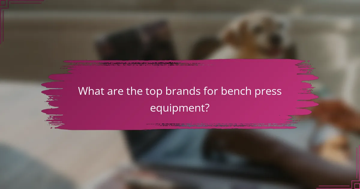 What are the top brands for bench press equipment?