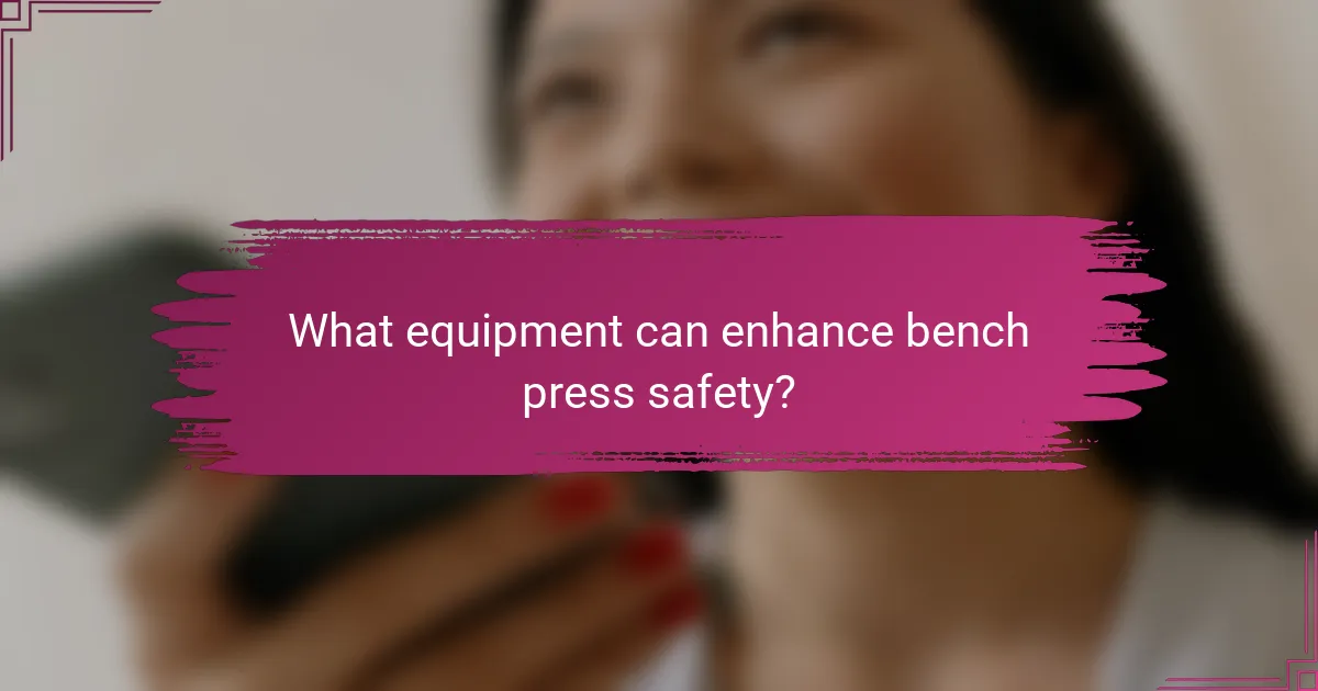 What equipment can enhance bench press safety?