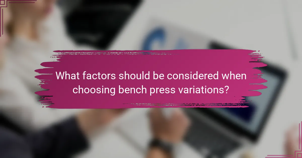 What factors should be considered when choosing bench press variations?