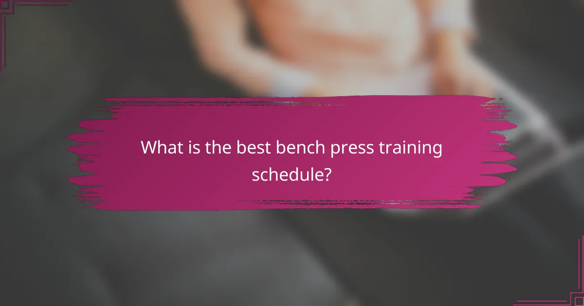 What is the best bench press training schedule?